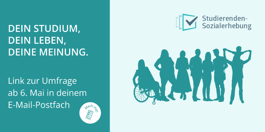Sujet-Bild der Studierende-Sozialerhebung 2025 mit dem Text: Dein Studium, Dein Leben, Deine Meinung. Link zur Umfrage ab 6. Mai in deinem E-Mail-Postfach.